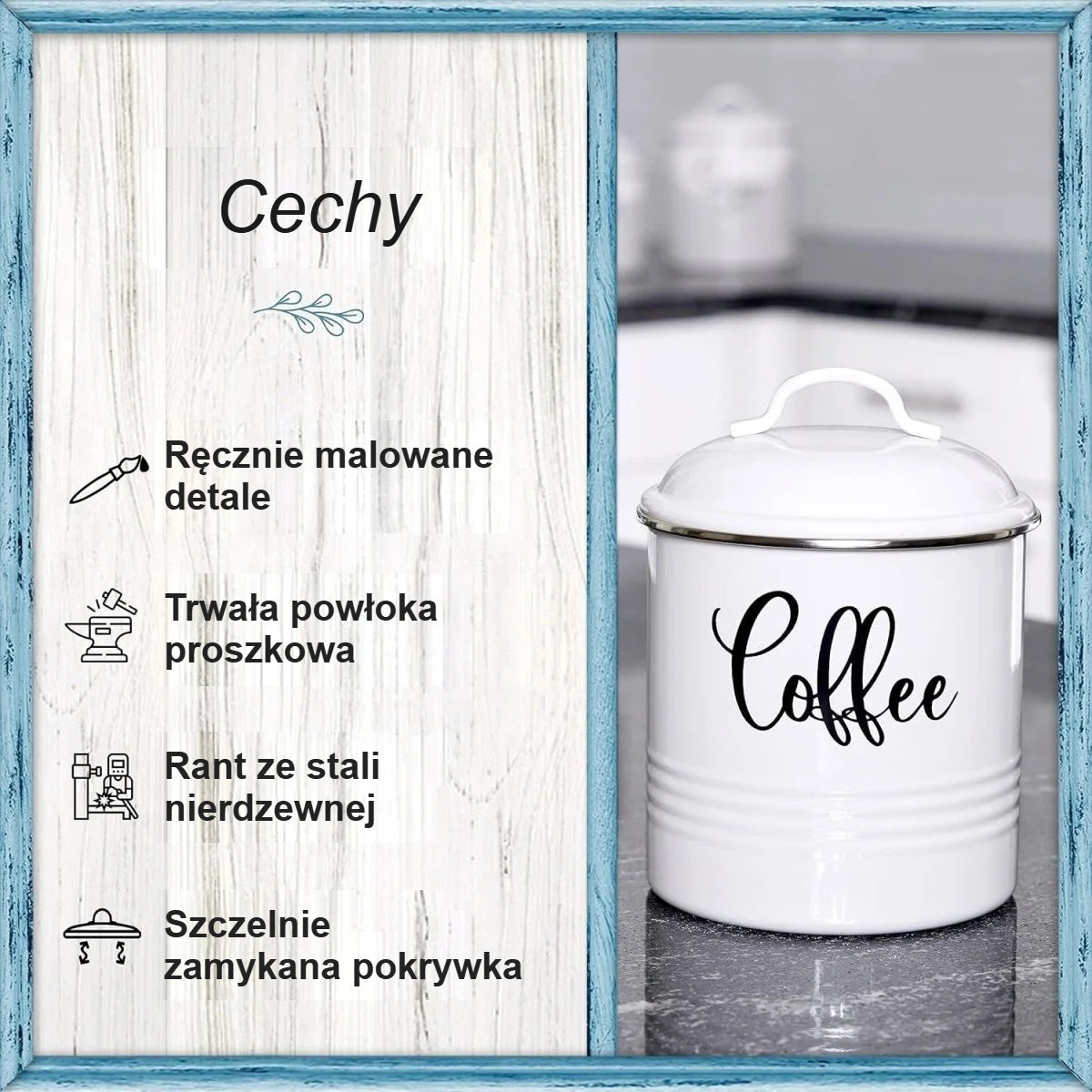 Cechy pojemnika kuchennego: ręcznie malowany napis, powłoka proszkowa, stalowy rant, szczelna pokrywka